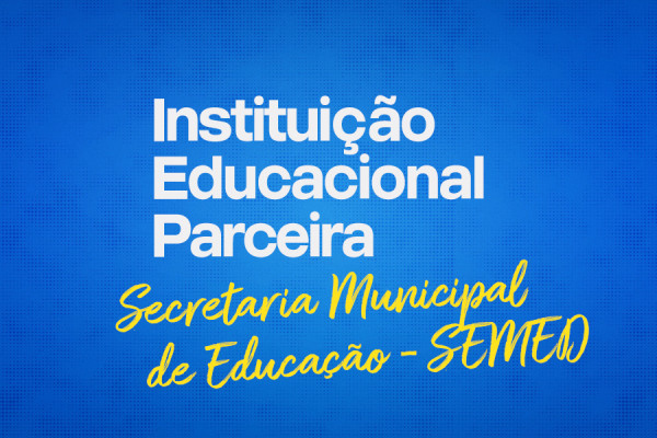 Instituição Educacional Parceira da Secretaria Municipal de Educação SEMED